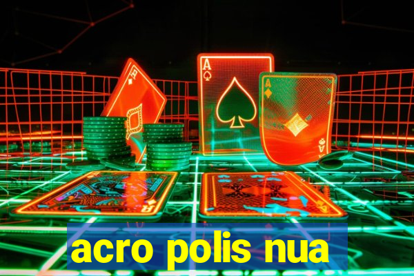 acro polis nua